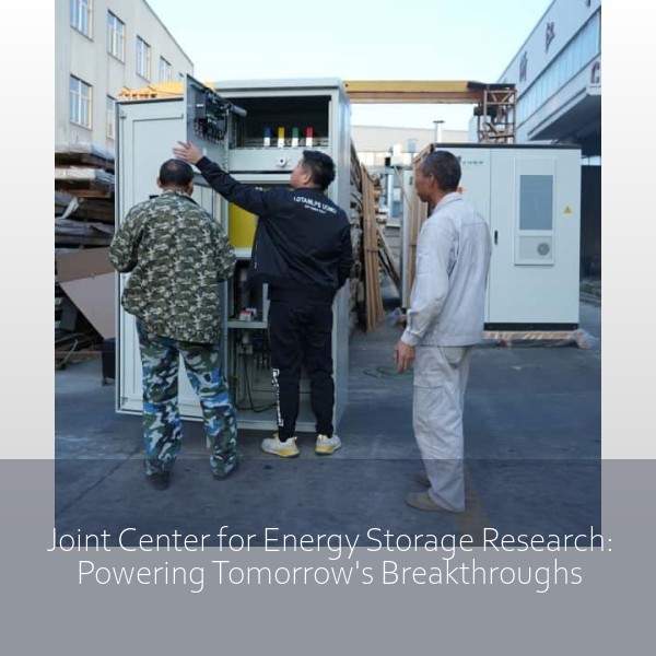 Joint Center for Energy Storage Research: Powering Tomorrow's Breakthroughs